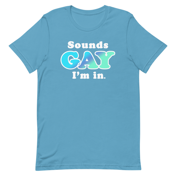 Sounds GAY, I'm In. - Snappy Days Shop